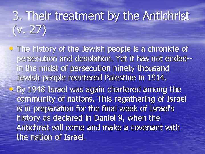3. Their treatment by the Antichrist (v. 27) • The history of the Jewish