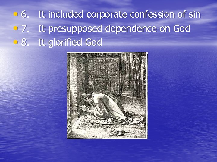  • 6. It included corporate confession of sin • 7. It presupposed dependence