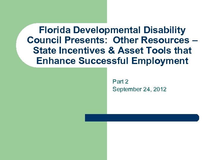 Florida Developmental Disability Council Presents: Other Resources – State Incentives & Asset Tools that