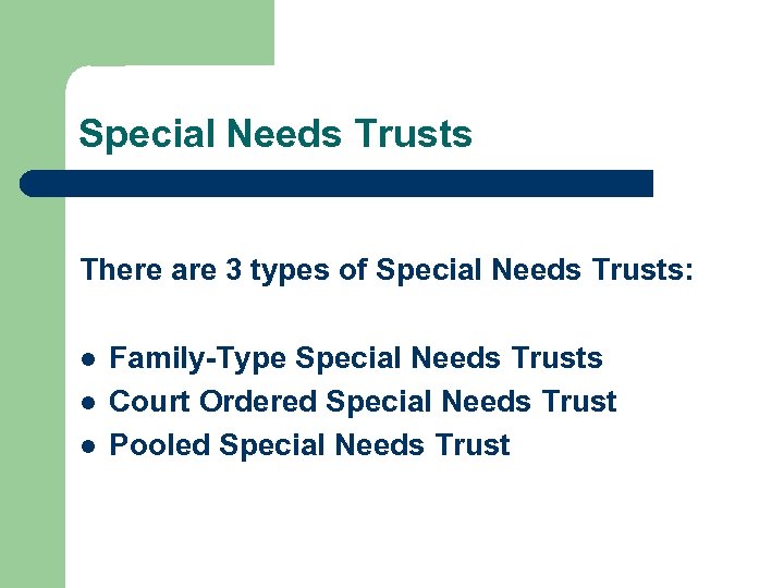 Special Needs Trusts There are 3 types of Special Needs Trusts: l l l