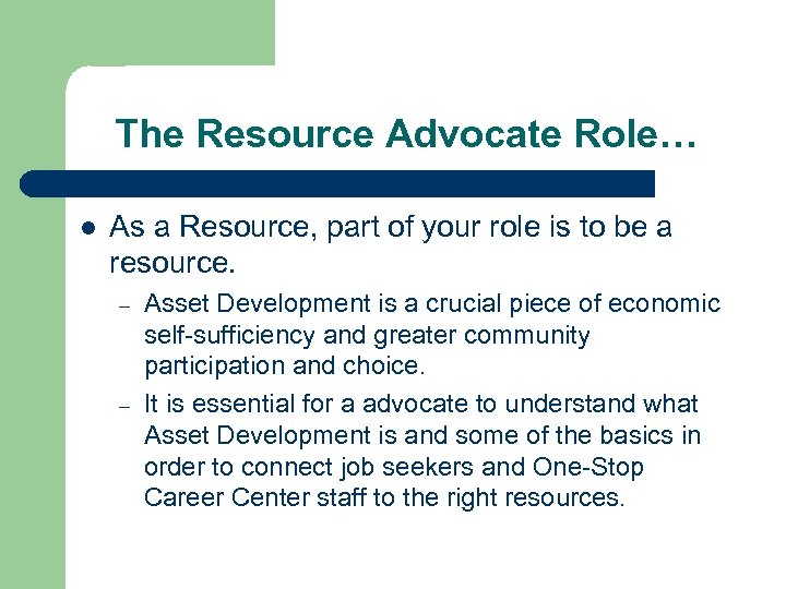 The Resource Advocate Role… l As a Resource, part of your role is to