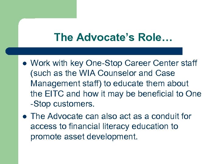 The Advocate’s Role… l l Work with key One-Stop Career Center staff (such as