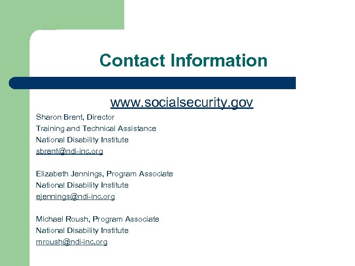 Contact Information www. socialsecurity. gov Sharon Brent, Director Training and Technical Assistance National Disability