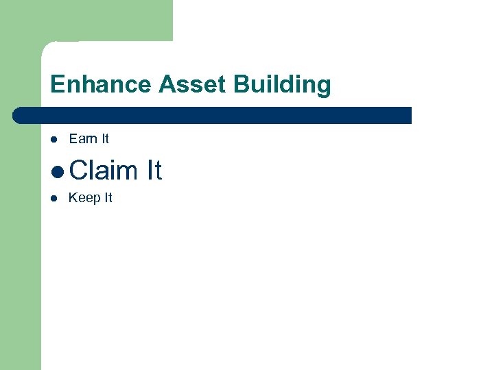 Enhance Asset Building l Earn It l Claim It l Keep It 