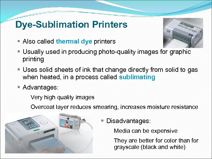 Dye-Sublimation Printers § Also called thermal dye printers § Usually used in producing photo-quality