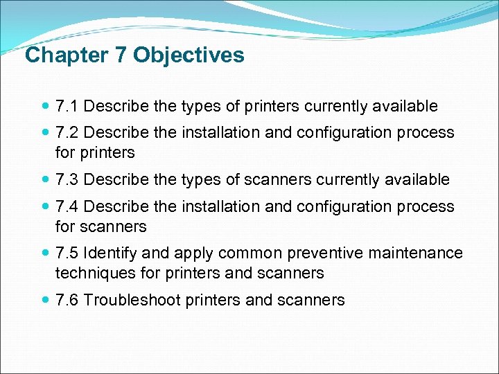 Chapter 7 Objectives 7. 1 Describe the types of printers currently available 7. 2