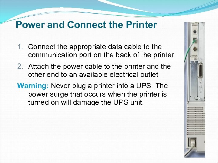 Power and Connect the Printer 1. Connect the appropriate data cable to the communication