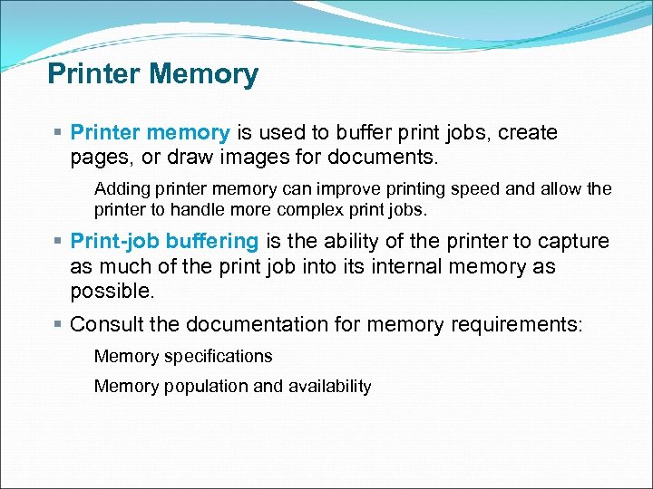 Printer Memory § Printer memory is used to buffer print jobs, create pages, or