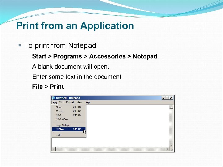 Print from an Application § To print from Notepad: Start > Programs > Accessories