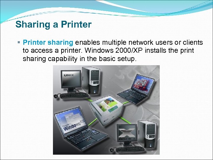 Sharing a Printer § Printer sharing enables multiple network users or clients to access