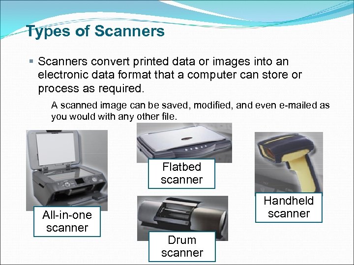 Types of Scanners § Scanners convert printed data or images into an electronic data