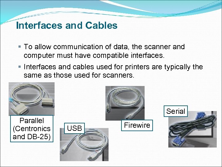 Interfaces and Cables § To allow communication of data, the scanner and computer must