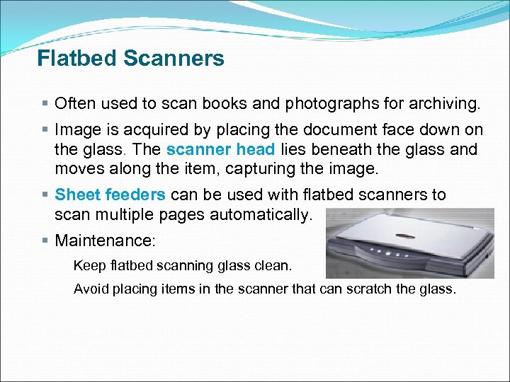 Flatbed Scanners § Often used to scan books and photographs for archiving. § Image