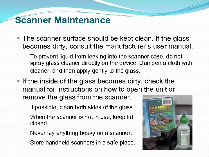 Scanner Maintenance § The scanner surface should be kept clean. If the glass becomes