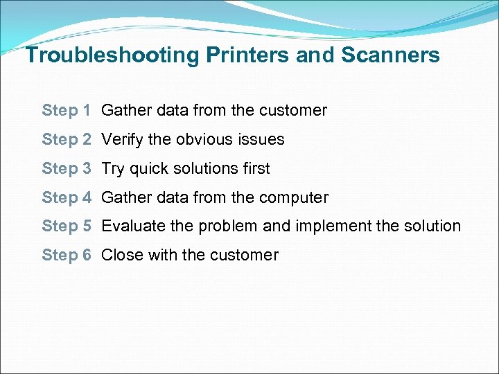 Troubleshooting Printers and Scanners Step 1 Gather data from the customer Step 2 Verify