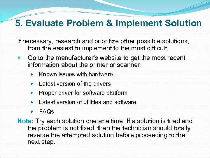5. Evaluate Problem & Implement Solution If necessary, research and prioritize other possible solutions,