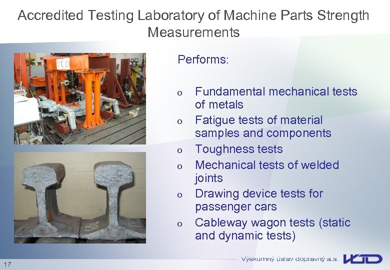 Accredited Testing Laboratory of Machine Parts Strength Measurements Performs: o o o 17 Fundamental