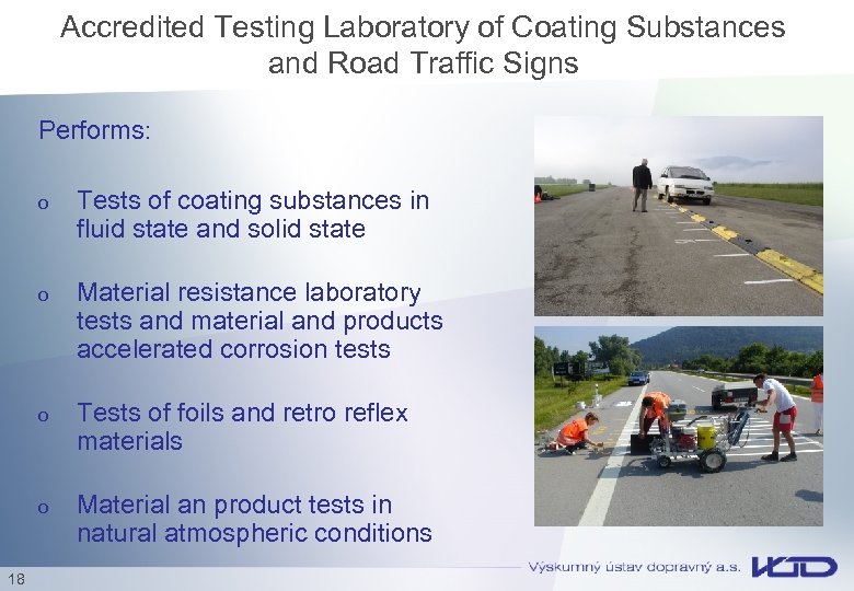 Accredited Testing Laboratory of Coating Substances and Road Traffic Signs Performs: o o Material