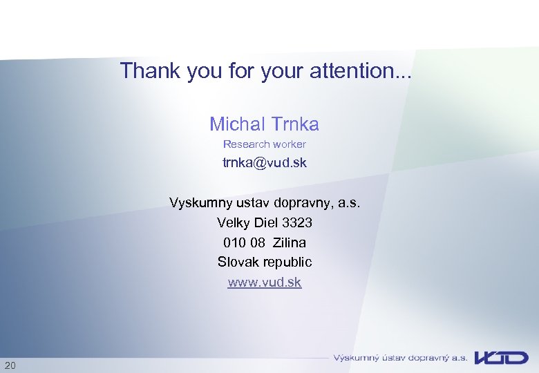 Thank you for your attention. . . Michal Trnka Research worker trnka@vud. sk Vyskumny