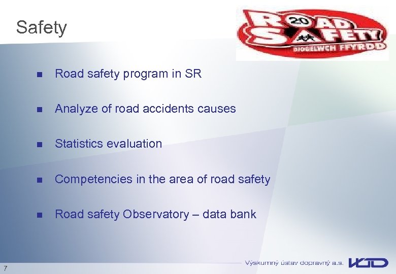  Safety n n Analyze of road accidents causes n Statistics evaluation n Competencies