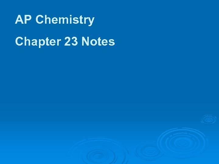 AP Chemistry Chapter 23 Notes 