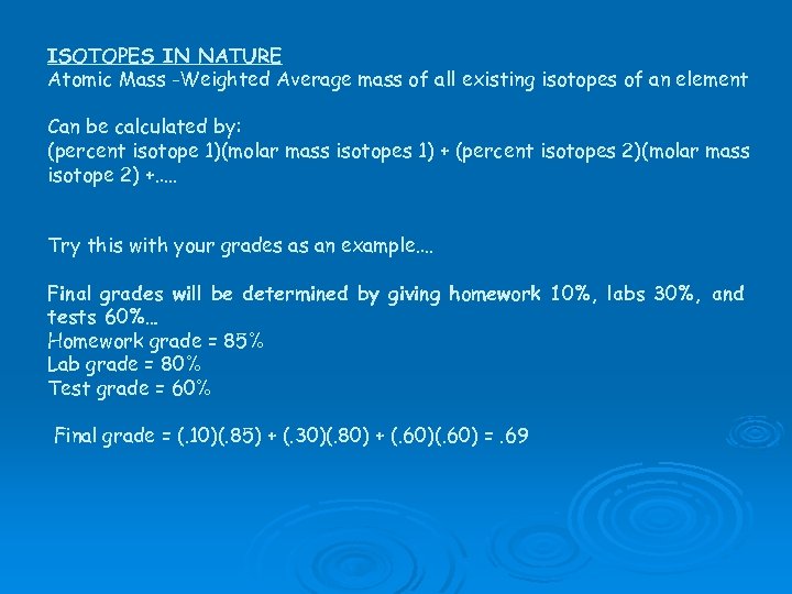 ISOTOPES IN NATURE Atomic Mass -Weighted Average mass of all existing isotopes of an