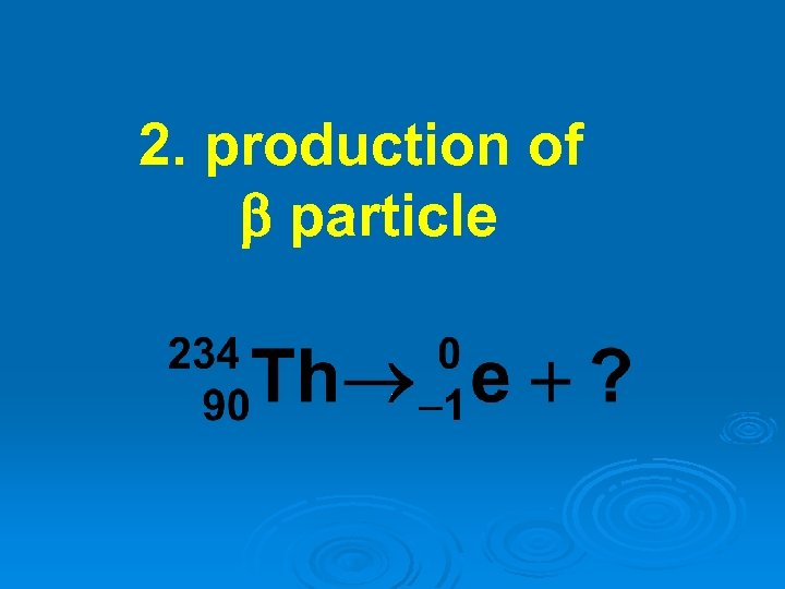 2. production of particle 