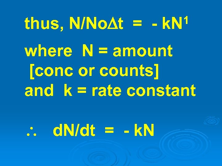 thus, N/No t = - 1 k. N where N = amount [conc or