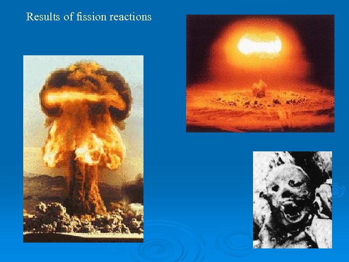 Results of fission reactions 