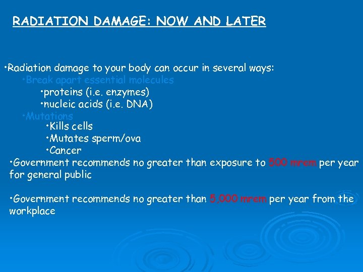 RADIATION DAMAGE: NOW AND LATER • Radiation damage to your body can occur in