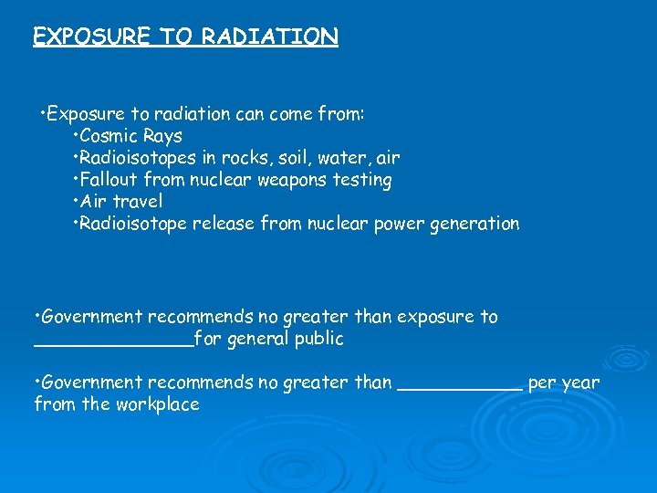 EXPOSURE TO RADIATION • Exposure to radiation can come from: • Cosmic Rays •