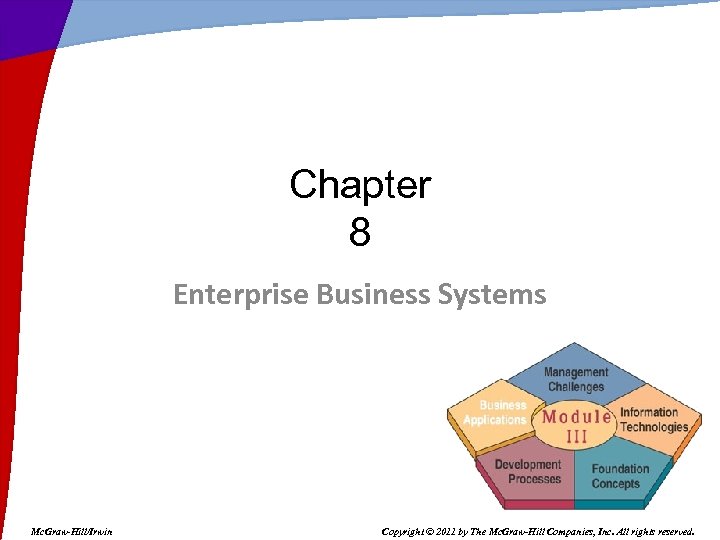 Chapter 8 Enterprise Business Systems Mc. Graw-Hill/Irwin Copyright © 2011 by The Mc. Graw-Hill