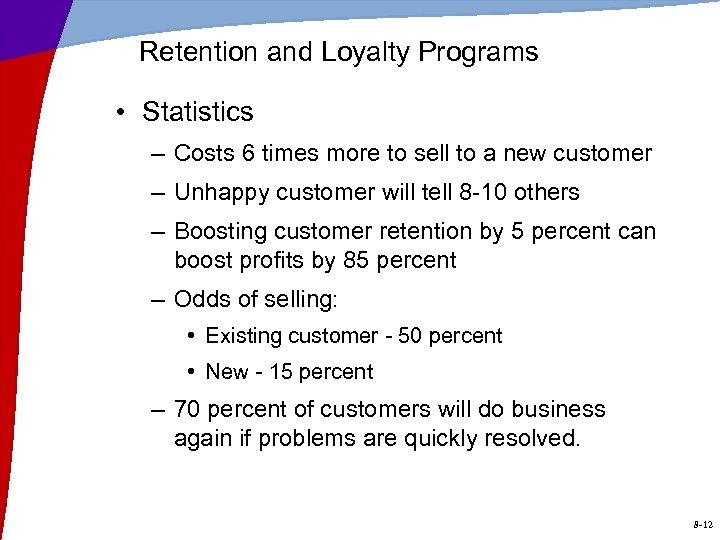 Retention and Loyalty Programs • Statistics – Costs 6 times more to sell to