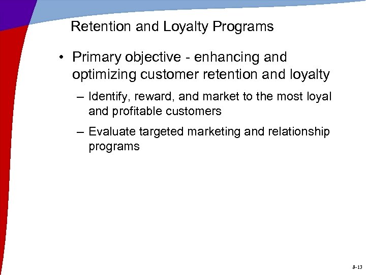 Retention and Loyalty Programs • Primary objective - enhancing and optimizing customer retention and