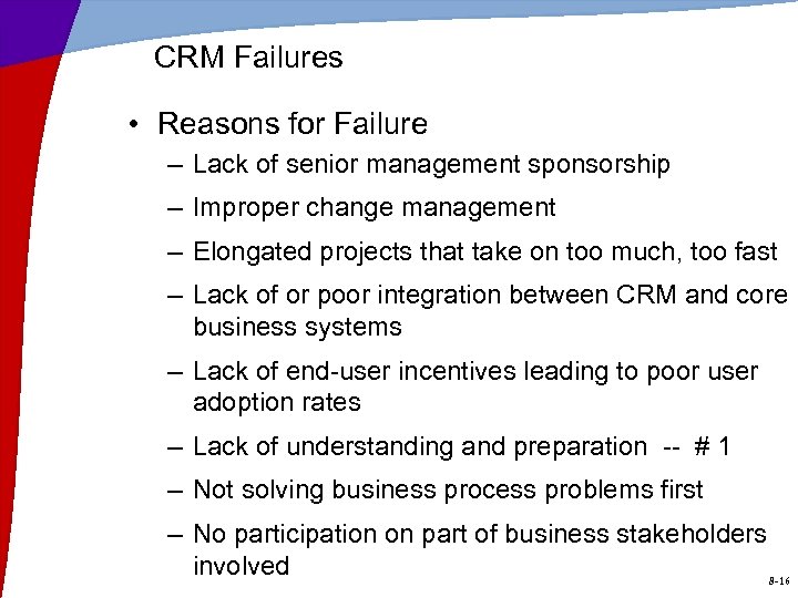 CRM Failures • Reasons for Failure – Lack of senior management sponsorship – Improper