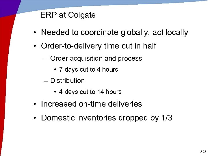 ERP at Colgate • Needed to coordinate globally, act locally • Order-to-delivery time cut