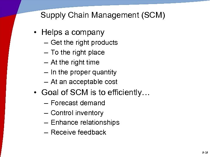Supply Chain Management (SCM) • Helps a company – – – Get the right