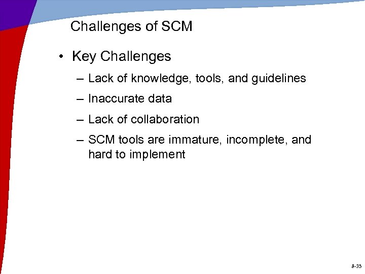 Challenges of SCM • Key Challenges – Lack of knowledge, tools, and guidelines –