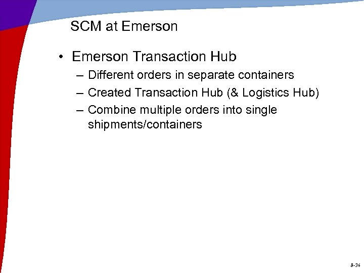 SCM at Emerson • Emerson Transaction Hub – Different orders in separate containers –