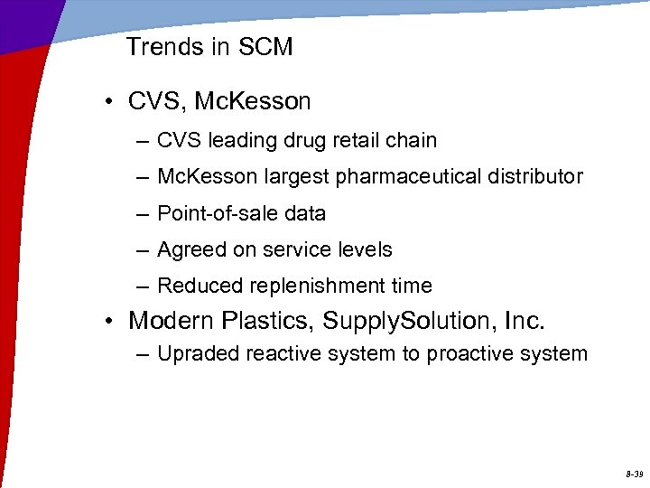 Trends in SCM • CVS, Mc. Kesson – CVS leading drug retail chain –