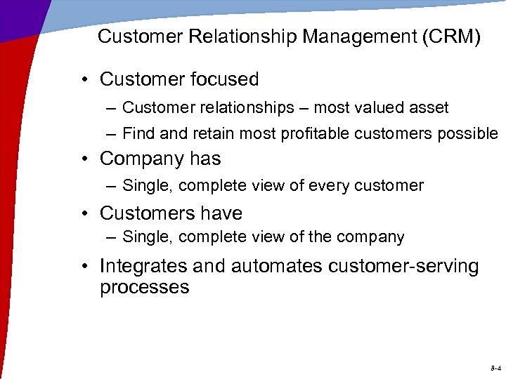 Customer Relationship Management (CRM) • Customer focused – Customer relationships – most valued asset