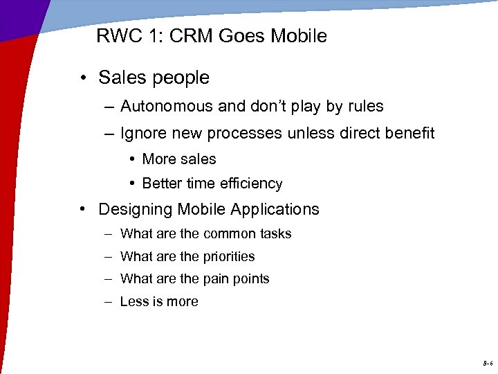 RWC 1: CRM Goes Mobile • Sales people – Autonomous and don’t play by