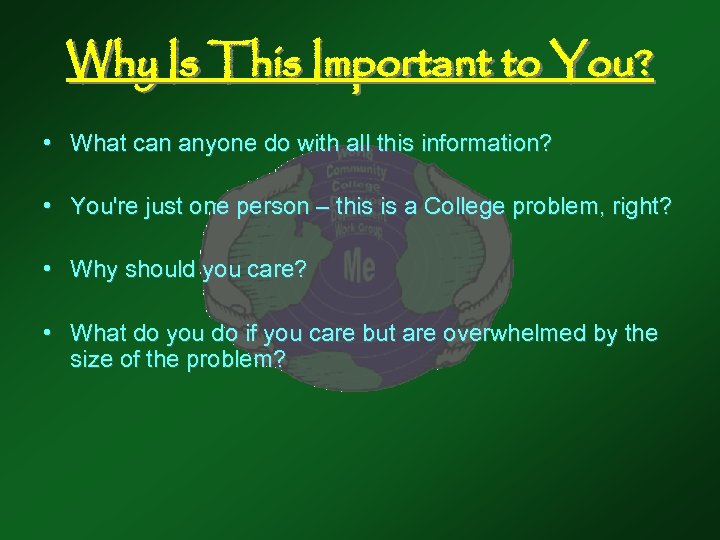 Why Is This Important to You? • What can anyone do with all this