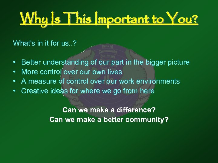 Why Is This Important to You? What’s in it for us. . ? •