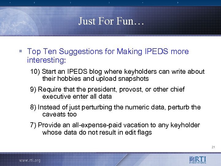 Just For Fun… § Top Ten Suggestions for Making IPEDS more interesting: 10) Start