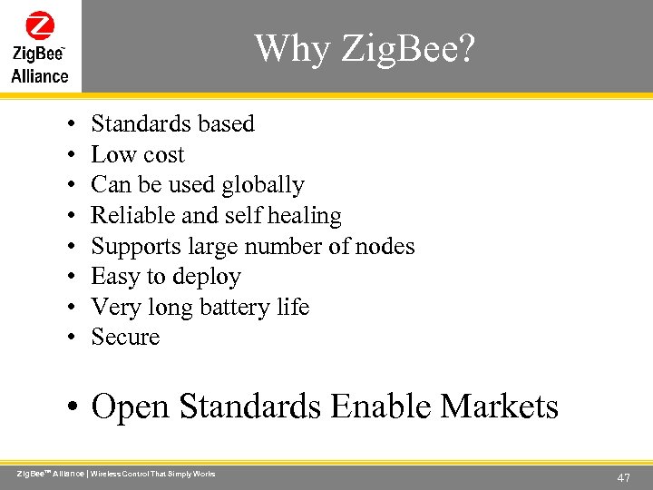 Wireless Control That Simply Works • • Why Zig. Bee? Standards based Low cost