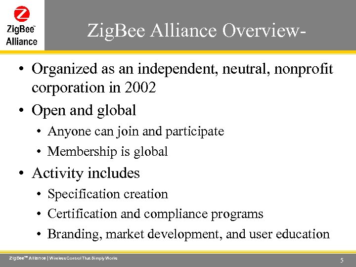 Zig. Bee Alliance Overview- Wireless Control That Simply Works • Organized as an independent,