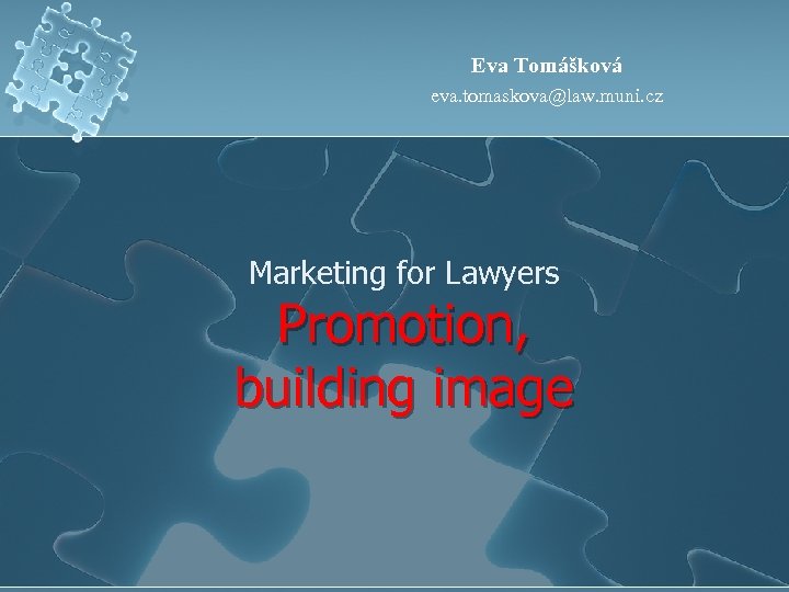 Eva Tomášková eva. tomaskova@law. muni. cz Marketing for Lawyers Promotion, building image 