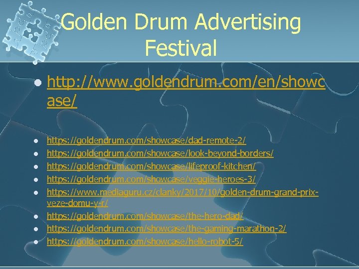 Golden Drum Advertising Festival l l l l http: //www. goldendrum. com/en/showc ase/ https: