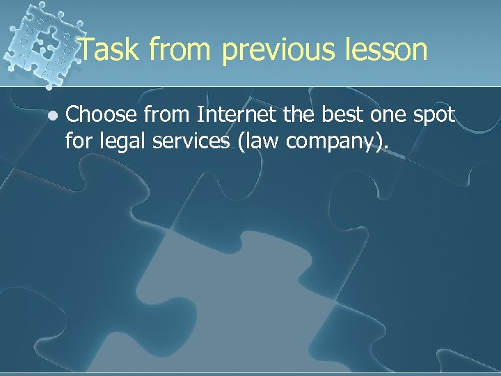 Task from previous lesson l Choose from Internet the best one spot for legal